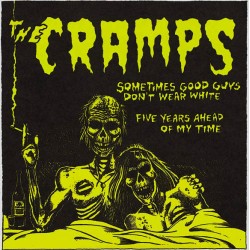 Cramps - Sometimes the Good Guys Don't Wear White/ 5 Years Ahead of My Time - 7"