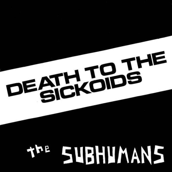 Subhumans - Death to Sickoids - 7"